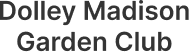 Dolley Madison Garden Club